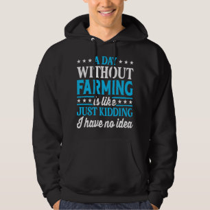 A Day Without Farming Funny Farmer Farming Hoodie