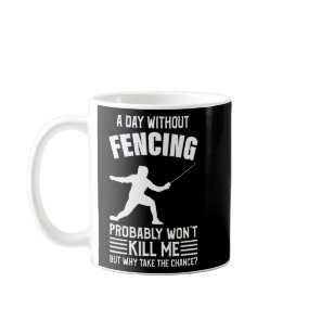 A Day Without Fencing Won T Kill Me - Fencing T-Sh Coffee Mug