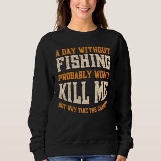A Day Without Fishing for Men Women  Fisherman Sweatshirt