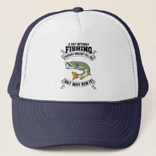 A Day Without Fishing Funny Fisherman Trucker Hat