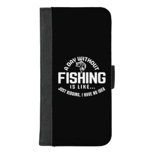 a day without fishing is like just kidding i have  iPhone 8/7 plus wallet case