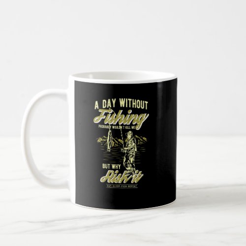 A Day Without Fishing Probably Wouldnt Kill Me _ F Coffee Mug