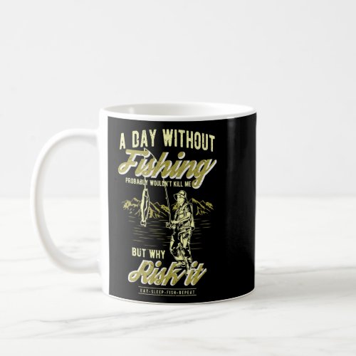 A Day Without Fishing Probably Wouldnt Kill Me _ F Coffee Mug