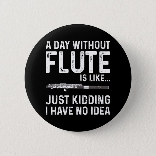 A Day Without Flute Player Funny Musician Button
