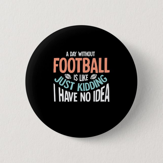 A Day Without Football No Idea Button (Front)