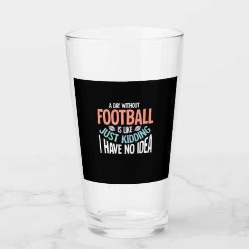 A Day Without Football No Idea Glass