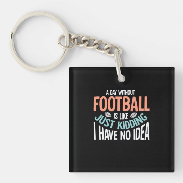 A Day Without Football No Idea Keychain (Front)
