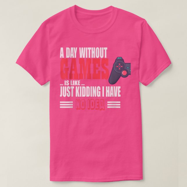 A Day Without Game Is Like Funny tee For Video Gam (Design Front)