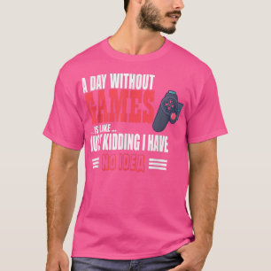A Day Without Game Is Like Funny tee For Video Gam