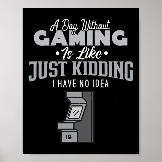 A Day Without Gaming Is Like Sarcastic Novelty Gam Poster (Front)