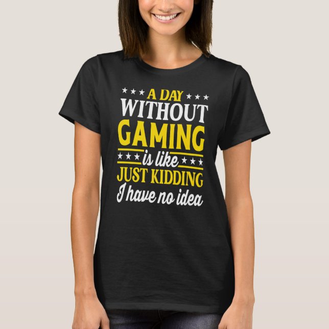 A Day Without Gaming  Video Games Gamer  1 T-Shirt (Front)