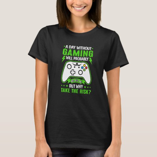 A Day Without Gaming Will Probably Not Kill Me T_Shirt