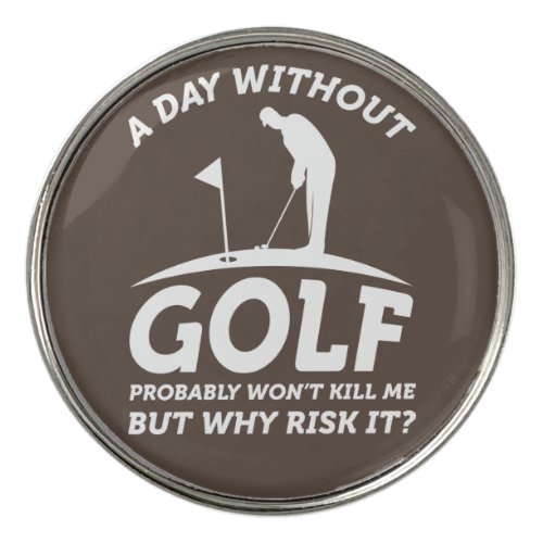 A Day Without Golf  Golf Ball Marker