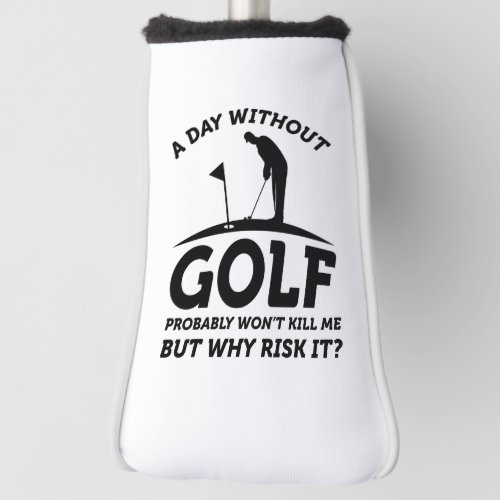 A Day Without Golf Golf Head Cover