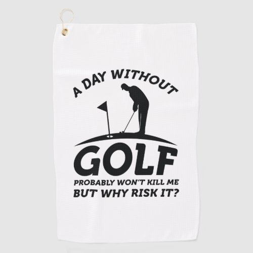 A Day Without Golf  Golf Towel