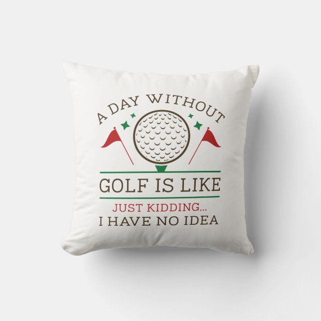 A Day Without Golf Throw Pillow (Front)