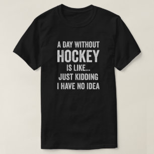 A Day Without Hockey Is Like Hockey Lover T-Shirt