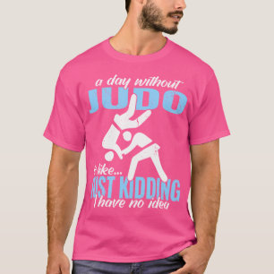 A Day Without Judo Fighter Japanese Martial Art Ju T-Shirt