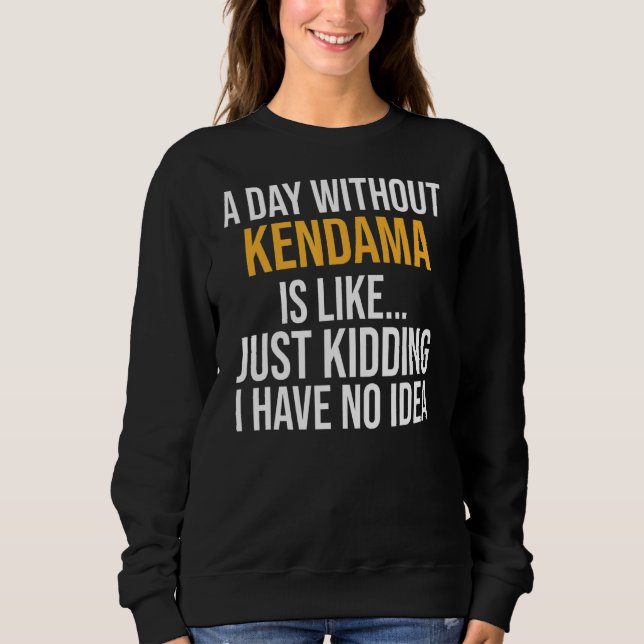 A Day Without Kendama Is Like Sweatshirt (Front)