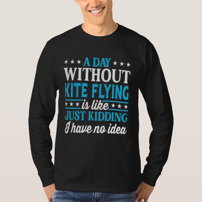 A Day Without Kite Flying  Kite Flying T-Shirt (Front)