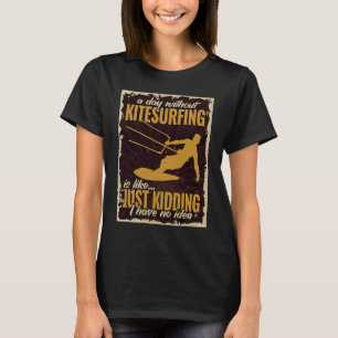 A Day without Kitesurfing Kiteboarder vintage Kite T-Shirt