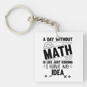 A Day Without Math Funny Math Gift, Mathematics Keychain