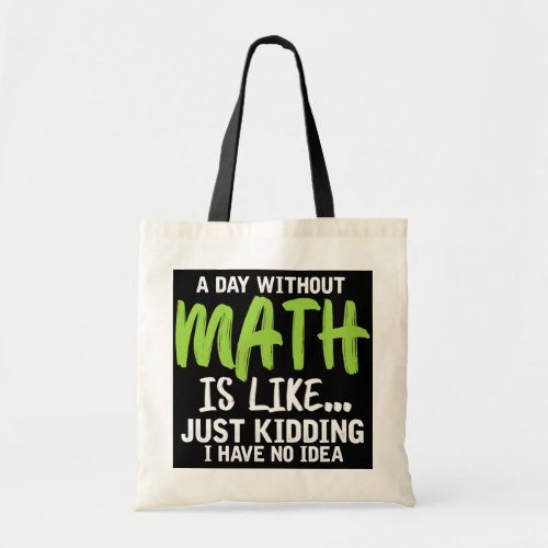 A Day Without Math Funny Math Teacher Student Tote Bag