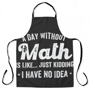 a day without math is like just kidding i have no apron