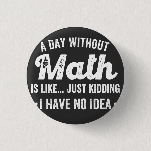a day without math is like just kidding i have no button (Front)