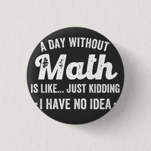 a day without math is like just kidding i have no button