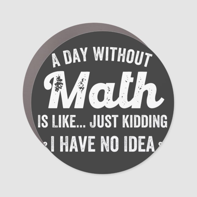a day without math is like just kidding i have no car magnet (Front)