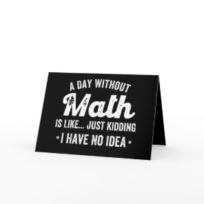 a day without math is like just kidding i have no card