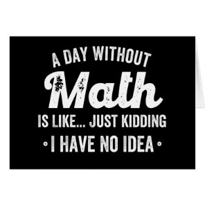 a day without math is like just kidding i have no cards