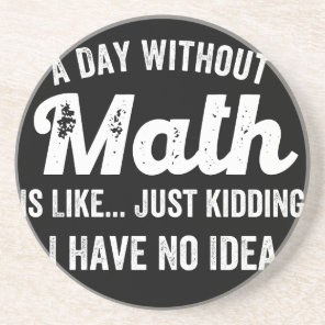 a day without math is like just kidding i have no coaster