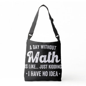a day without math is like just kidding i have no crossbody bag