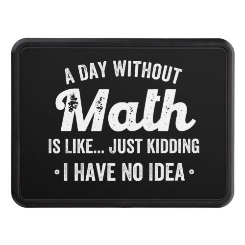 a day without math is like just kidding i have no hitch cover