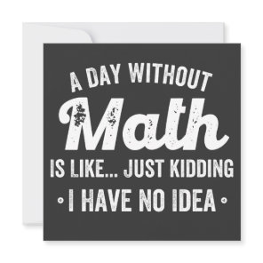 a day without math is like just kidding i have no invitation