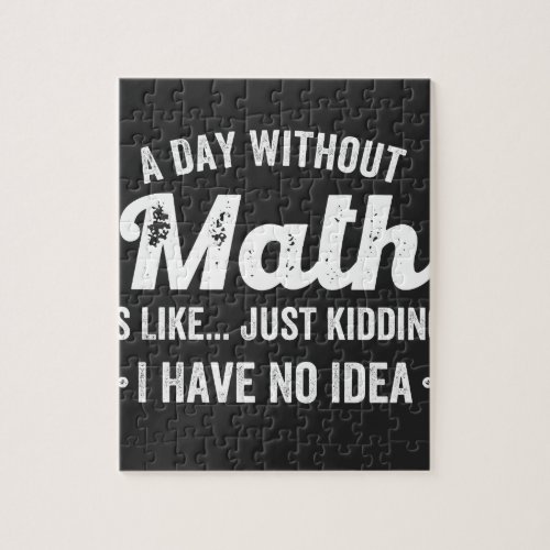 a day without math is like just kidding i have no jigsaw puzzle