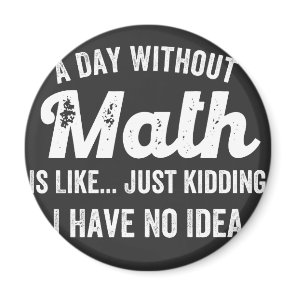 a day without math is like just kidding i have no magnet