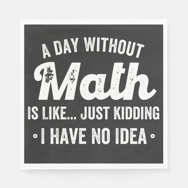 a day without math is like just kidding i have no napkins (Front)