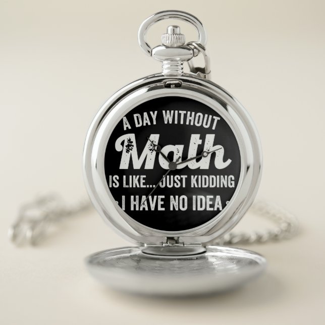 a day without math is like just kidding i have no pocket watch (Inside)