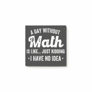 a day without math is like just kidding i have no post-it notes