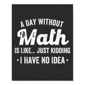 a day without math is like just kidding i have no poster