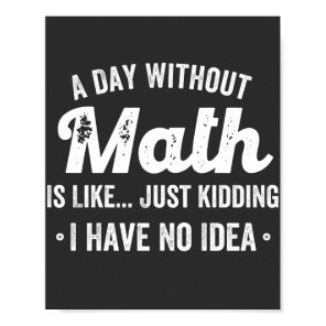 a day without math is like just kidding i have no poster
