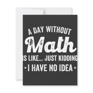 a day without math is like just kidding i have no thank you card