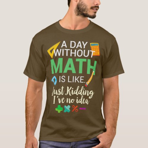A Day Without Math is Like T_Shirt