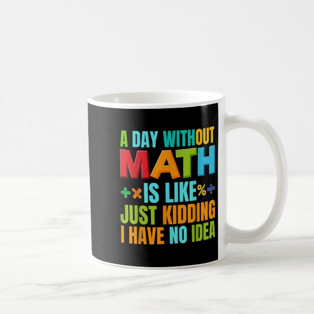 A Day Without Math Student Mathematics Lover Mathe Coffee Mug (Right)