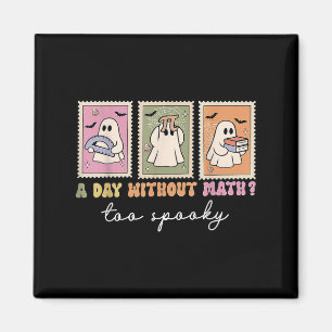 A Day Without Math Too Soky Ghost Math Lovers Hall Magnet