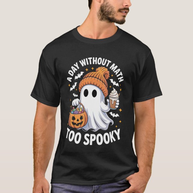 A Day Without Math Too Spooky Ghost Math Lover Hal T-Shirt (Front)