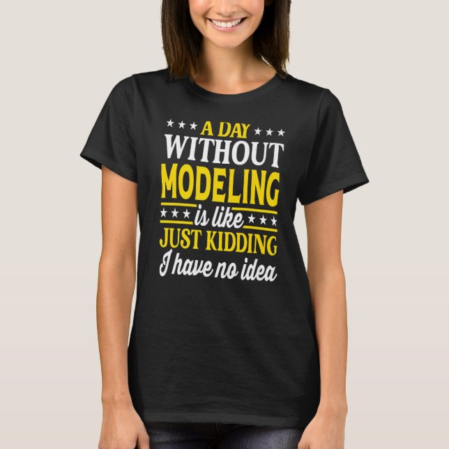 A Day Without Modeling  Model T-Shirt (Front)